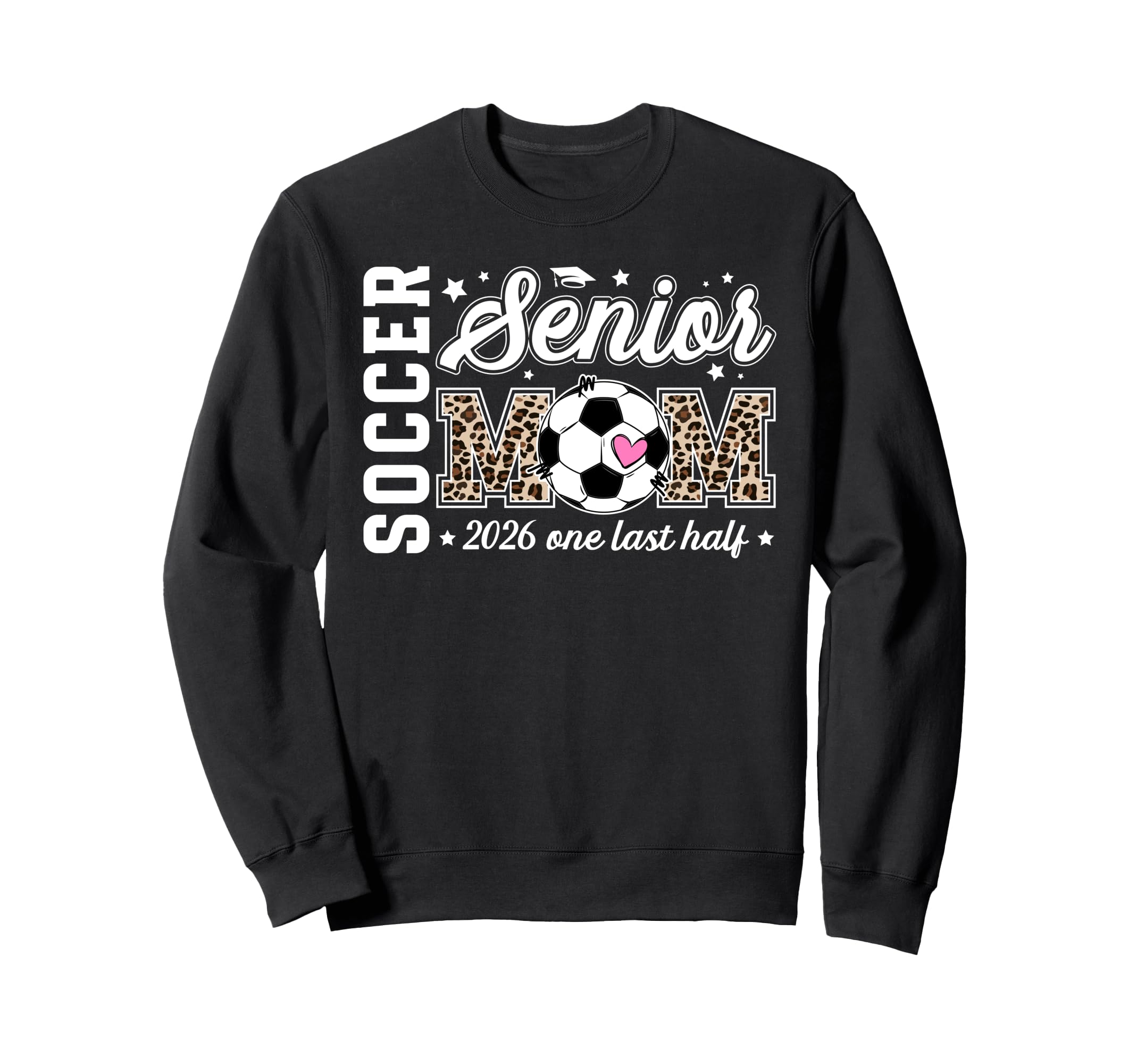 Soccer Senior Mom 2026 Last Half Sweatshirt - Casual Everyday Wear Unisex - T-Shirt, Sweatshirt, Hoodie