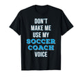 Soccer Coach Gift Funny Dont Make Me Use T-Shirt - Unique Graphic Unisex - T-Shirt, Sweatshirt, Hoodie