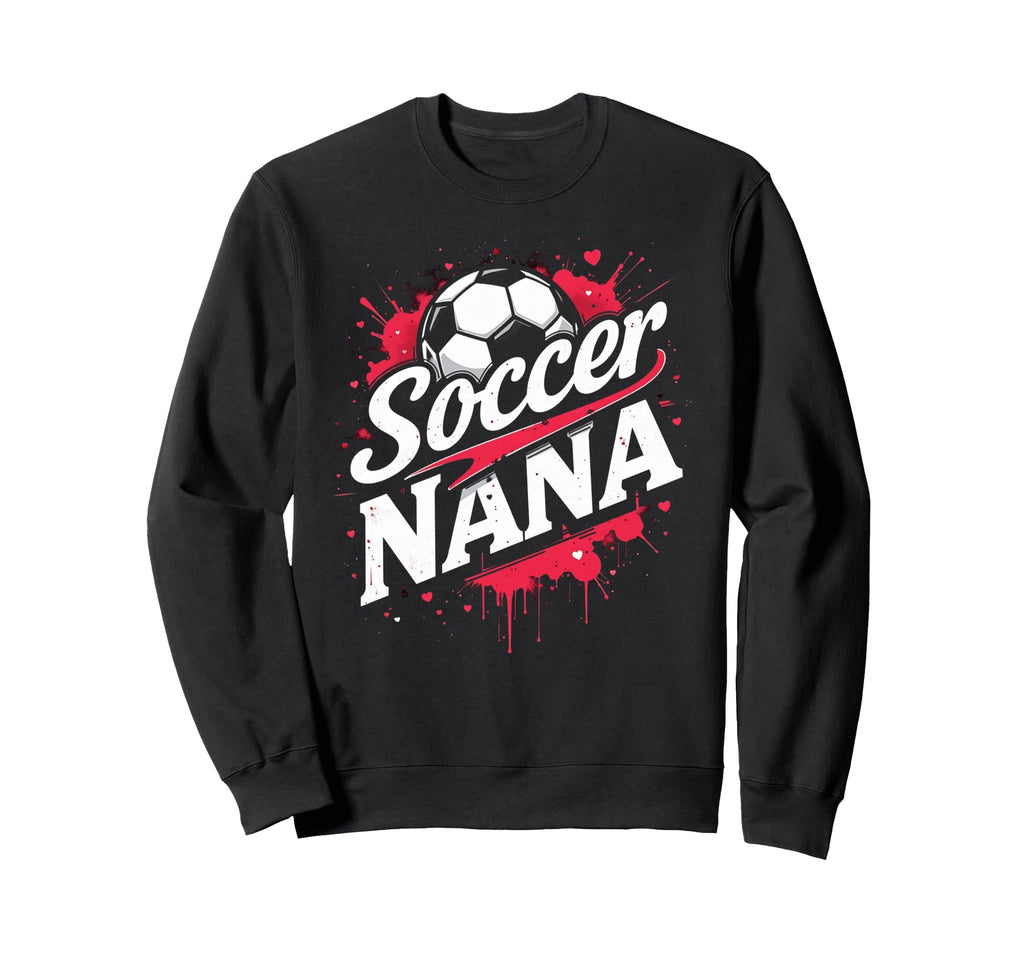 Proud Soccer Nana Funny Grandma Sweatshirt - Fun Novelty Design for Adults - T-Shirt, Sweatshirt, Hoodie