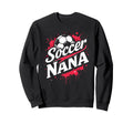 Proud Soccer Nana Funny Grandma Sweatshirt - Fun Novelty Design for Adults - T-Shirt, Sweatshirt, Hoodie