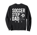 Soccer Step Dad Soccer Player Sweatshirt - Streetwear Style for Adults - T-Shirt, Sweatshirt, Hoodie
