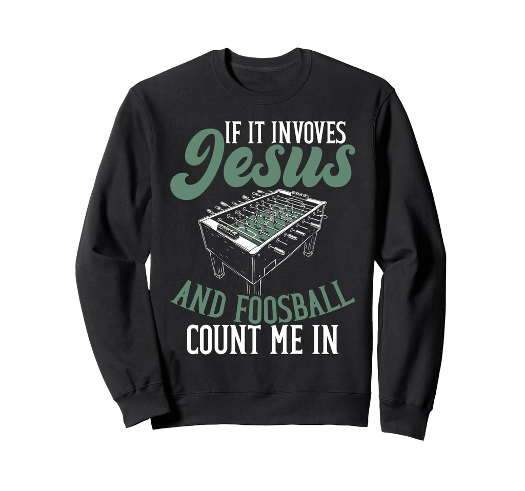 If It Involves Jesus And Foosball Sweatshirt - Minimalist Print Unisex - T-Shirt, Sweatshirt, Hoodie