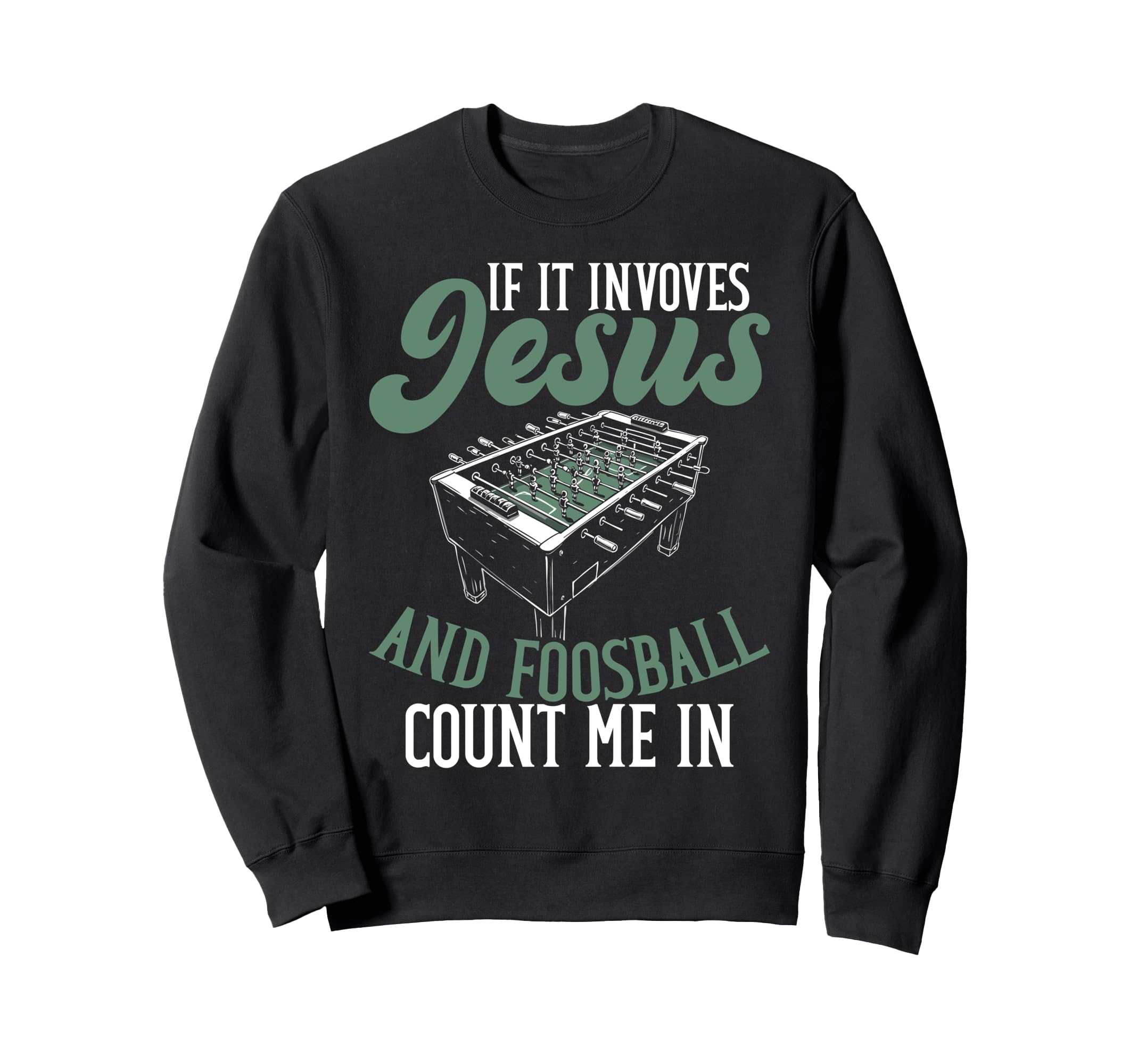 If It Involves Jesus And Foosball Sweatshirt - Minimalist Print Unisex - T-Shirt, Sweatshirt, Hoodie
