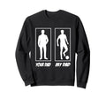 Your Dad My Dad Football Soccer Sweatshirt - Fun Novelty Design Men Women - T-Shirt, Sweatshirt, Hoodie