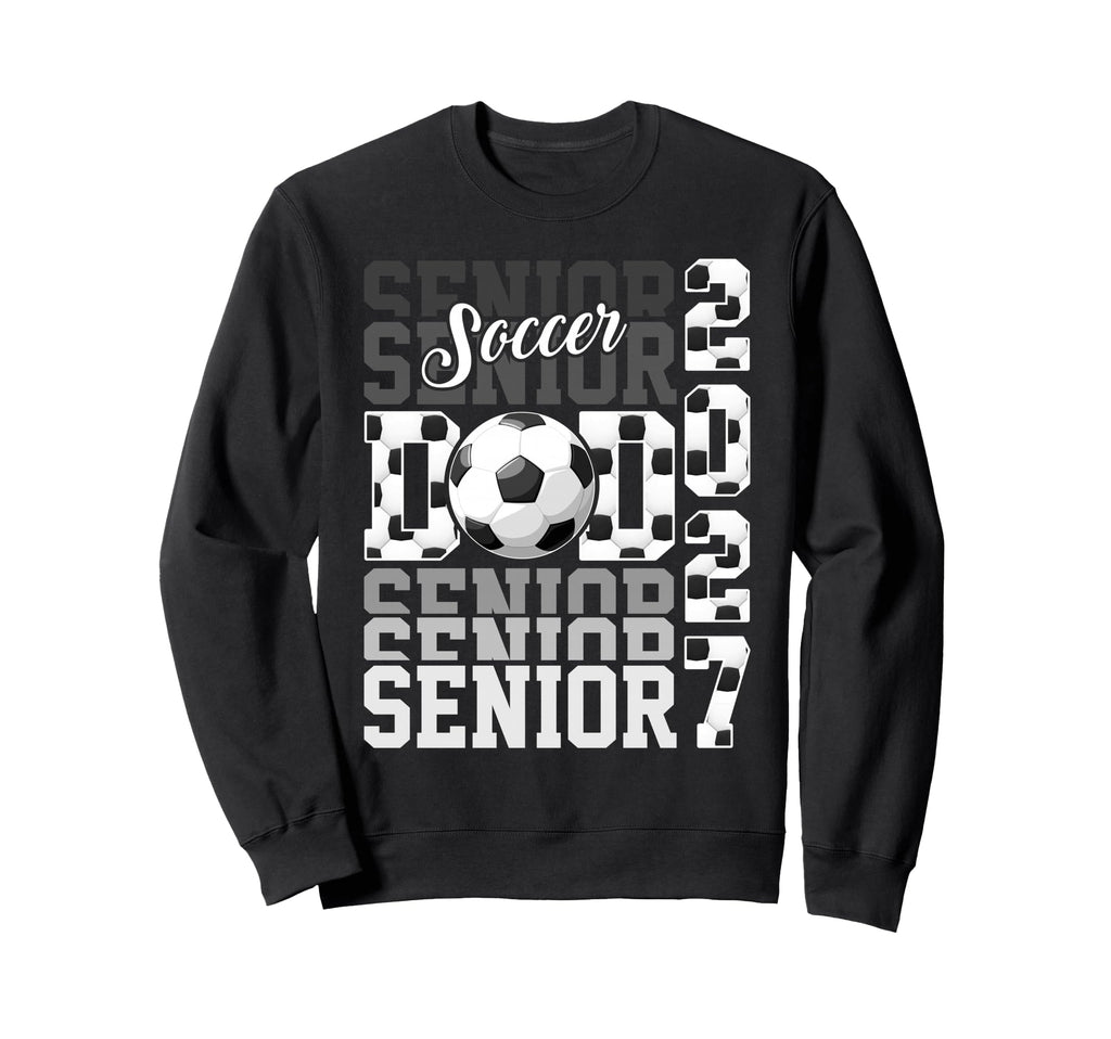 Senior 2027 Soccer Dad Proud Family Sweatshirt - Graphic Print Unisex - T-Shirt, Sweatshirt, Hoodie
