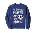 My Favorite Player Calls Me Nana Sweatshirt - Minimalist Print Men Women - T-Shirt, Sweatshirt, Hoodie
