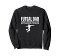 Futsal Dad Father Funny Futsal Sweatshirt - Graphic Print for Adults - T-Shirt, Sweatshirt, Hoodie