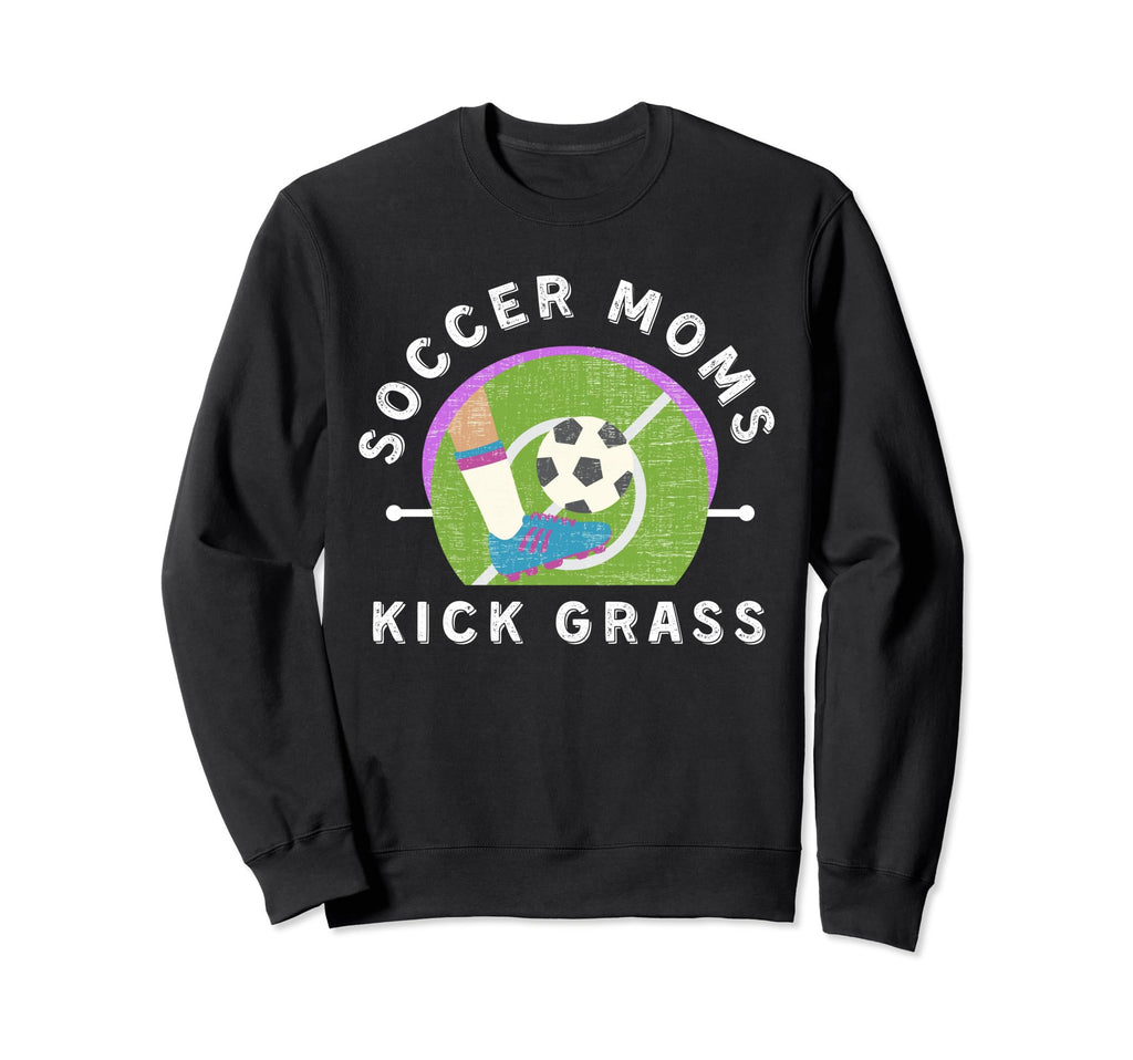 Soccer Moms Kick Grass Mothers Day Sweatshirt - Trendy Graphic Men Women - T-Shirt, Sweatshirt, Hoodie