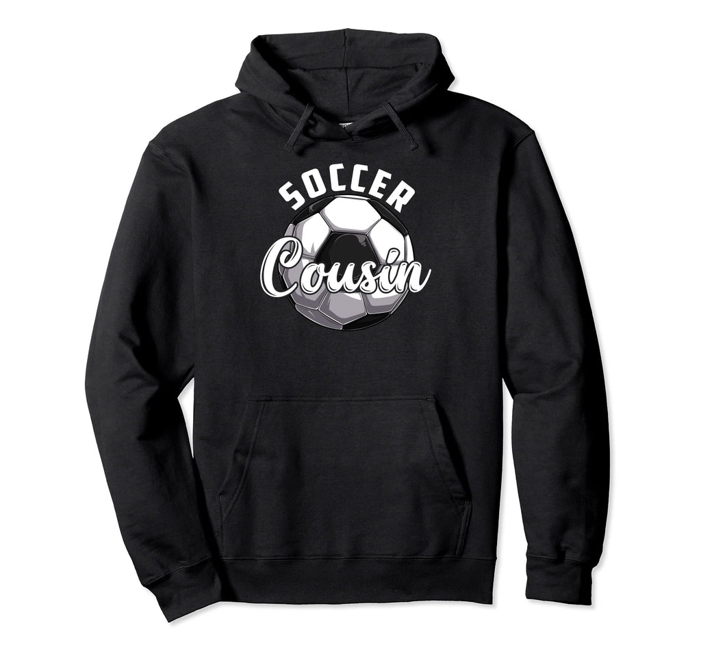 Funny Soccer Cousin Soccer Fathers Day Hoodie - Streetwear Style Unisex - T-Shirt, Sweatshirt, Hoodie