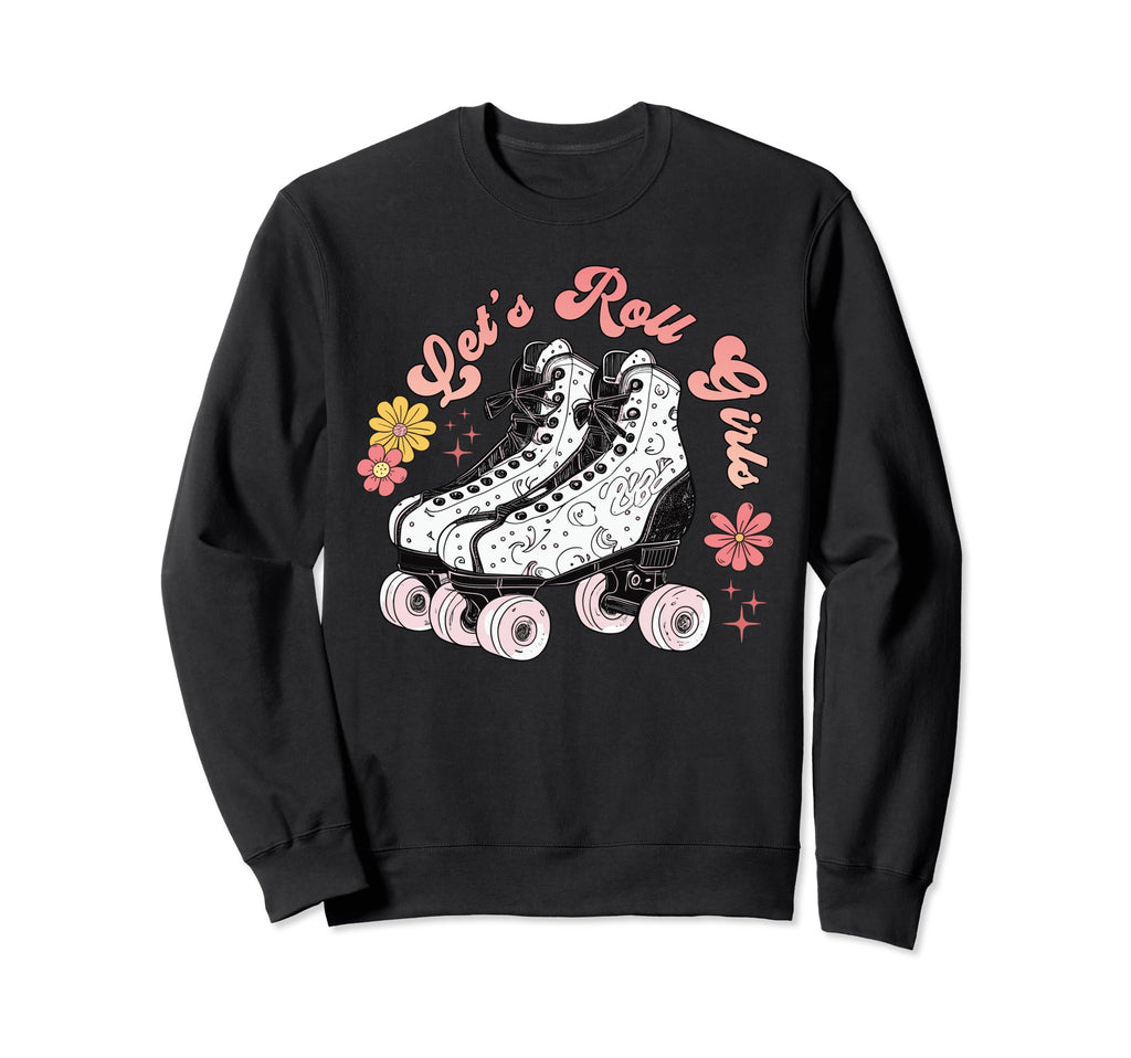Funny Lets Roll Roller Skate Sweatshirt - Fun Novelty Design Men Women - T-Shirt, Sweatshirt, Hoodie