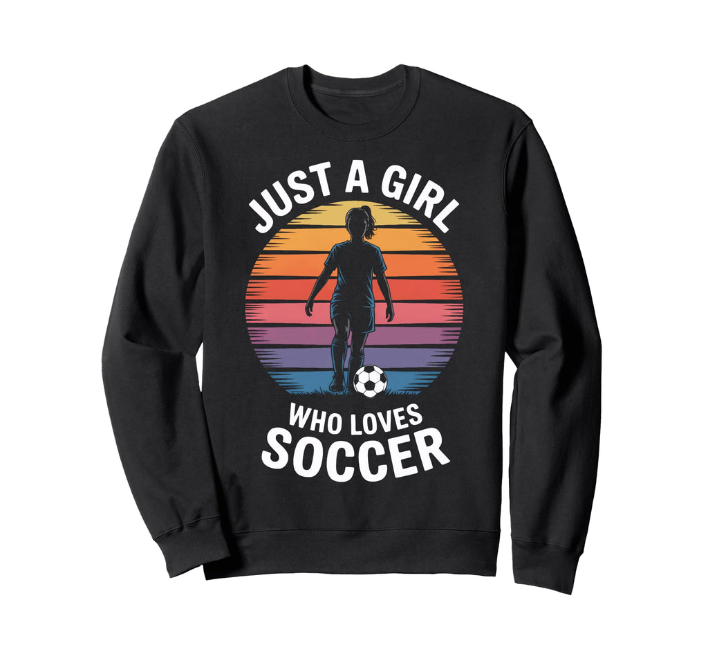 Just Who Loves Soccer Female Soccer Sweatshirt - Unique Graphic Unisex - T-Shirt, Sweatshirt, Hoodie