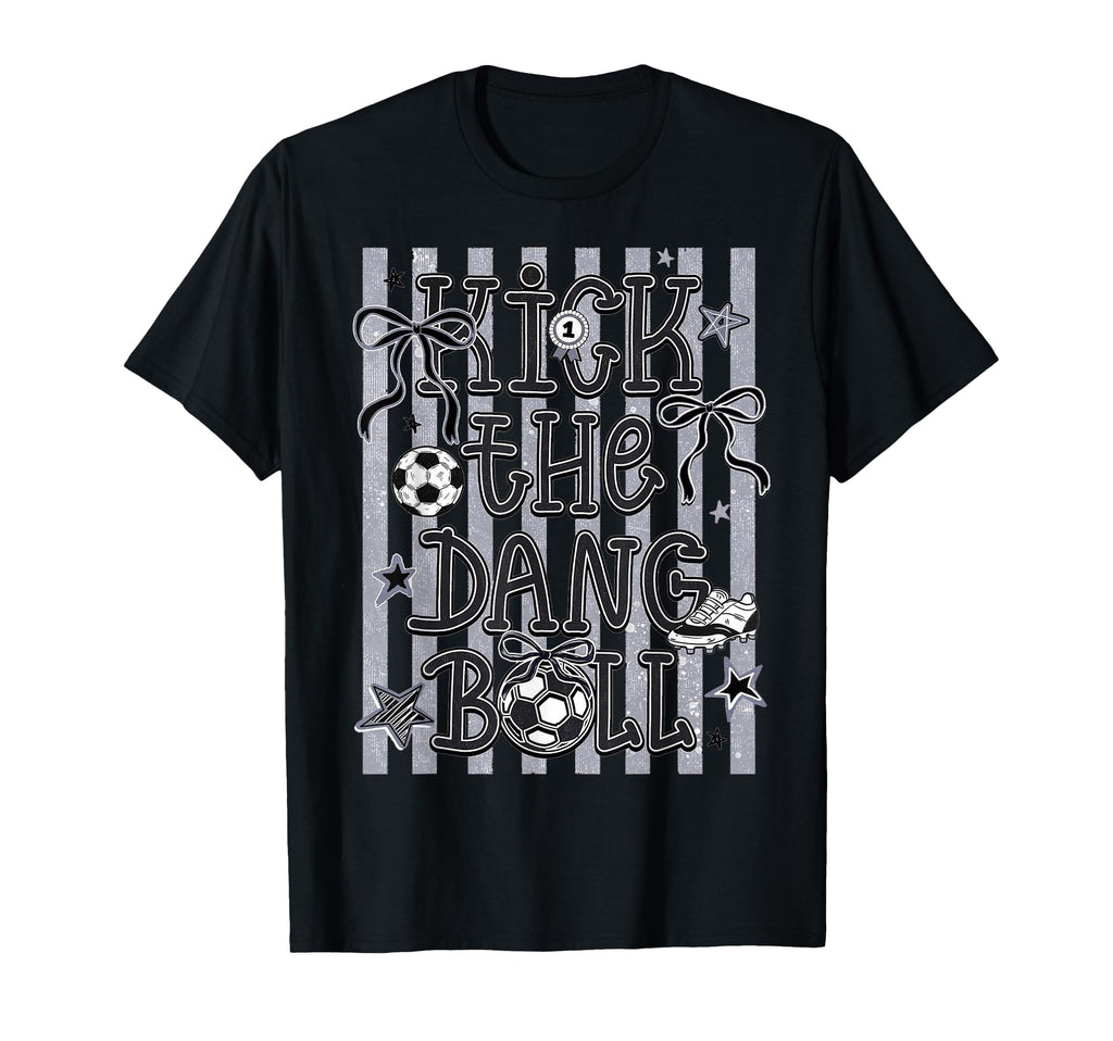 Kick Dang Ball Soccer Fun Game Day Vibes T-Shirt - Custom Art Print Unisex - T-Shirt, Sweatshirt, Hoodie