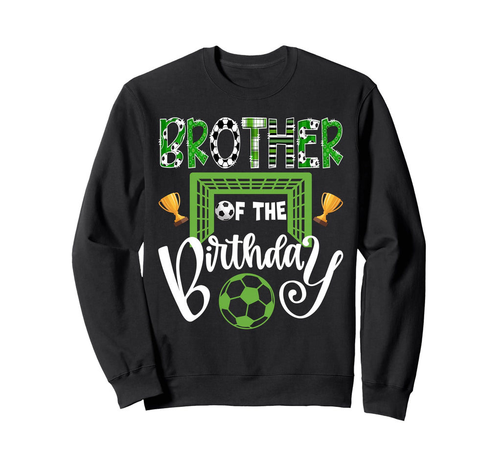Brother Birthday Soccer Player Bday Sweatshirt - Unique Graphic Men Women - T-Shirt, Sweatshirt, Hoodie