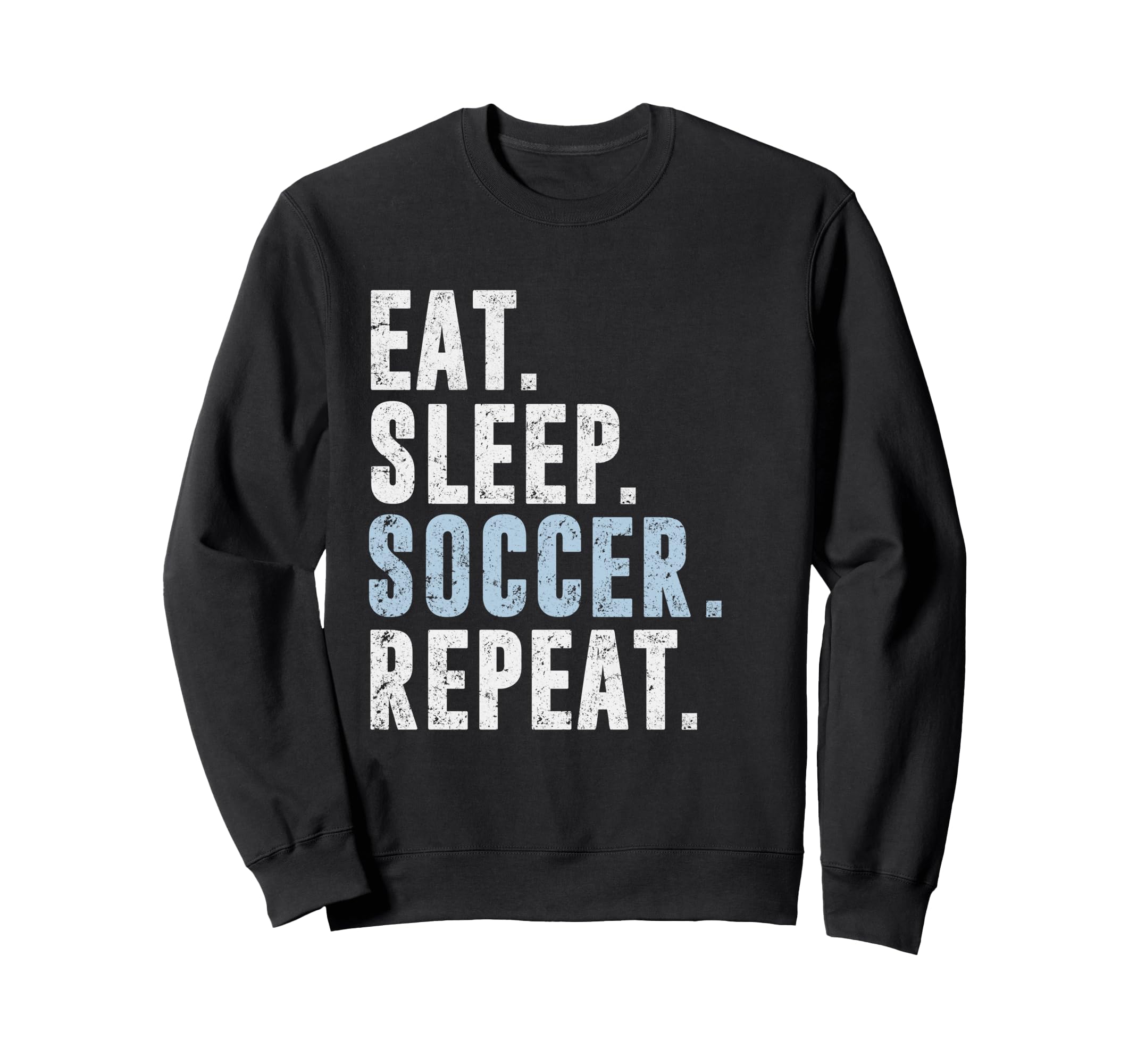 Eat Sleep Soccer Repeat Football Sweatshirt - Novelty Apparel for Adults - T-Shirt, Sweatshirt, Hoodie