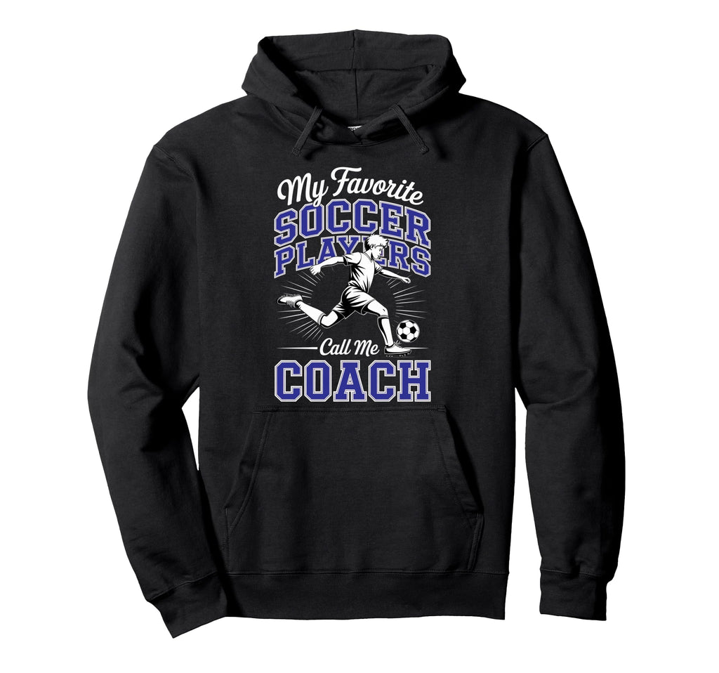 Soccer Coach My Favorite Soccer Hoodie - Streetwear Style Men Women - T-Shirt, Sweatshirt, Hoodie