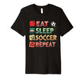 Eat Sleep Soccer Repeat Funny Soccer T-Shirt - Minimalist Print Men Women - T-Shirt, Sweatshirt, Hoodie