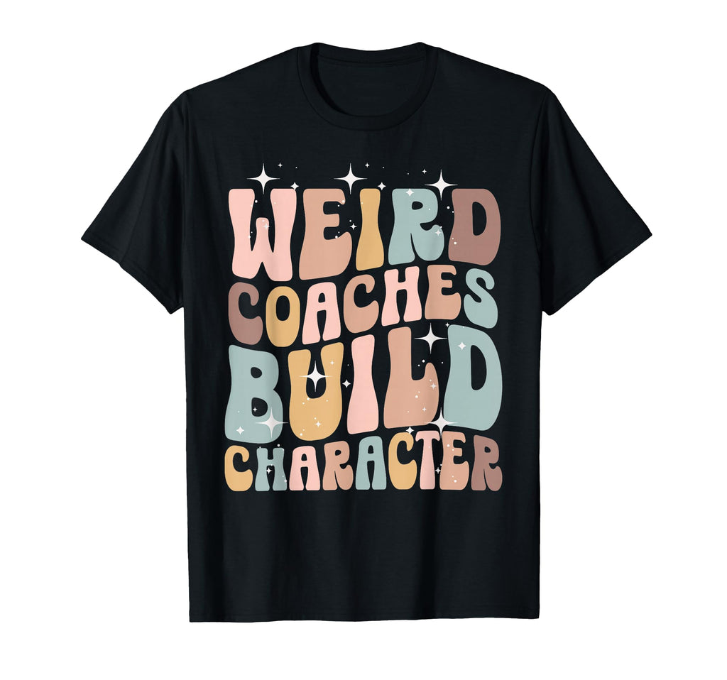 Weird Coaches Build Character Coach Funny T-Shirt - Custom Art Print Unisex - T-Shirt, Sweatshirt, Hoodie