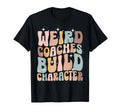Weird Coaches Build Character Coach Funny T-Shirt - Custom Art Print Unisex - T-Shirt, Sweatshirt, Hoodie