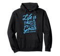 Life Is All About Goals And Assists Hoodie - Novelty Apparel Men Women - T-Shirt, Sweatshirt, Hoodie