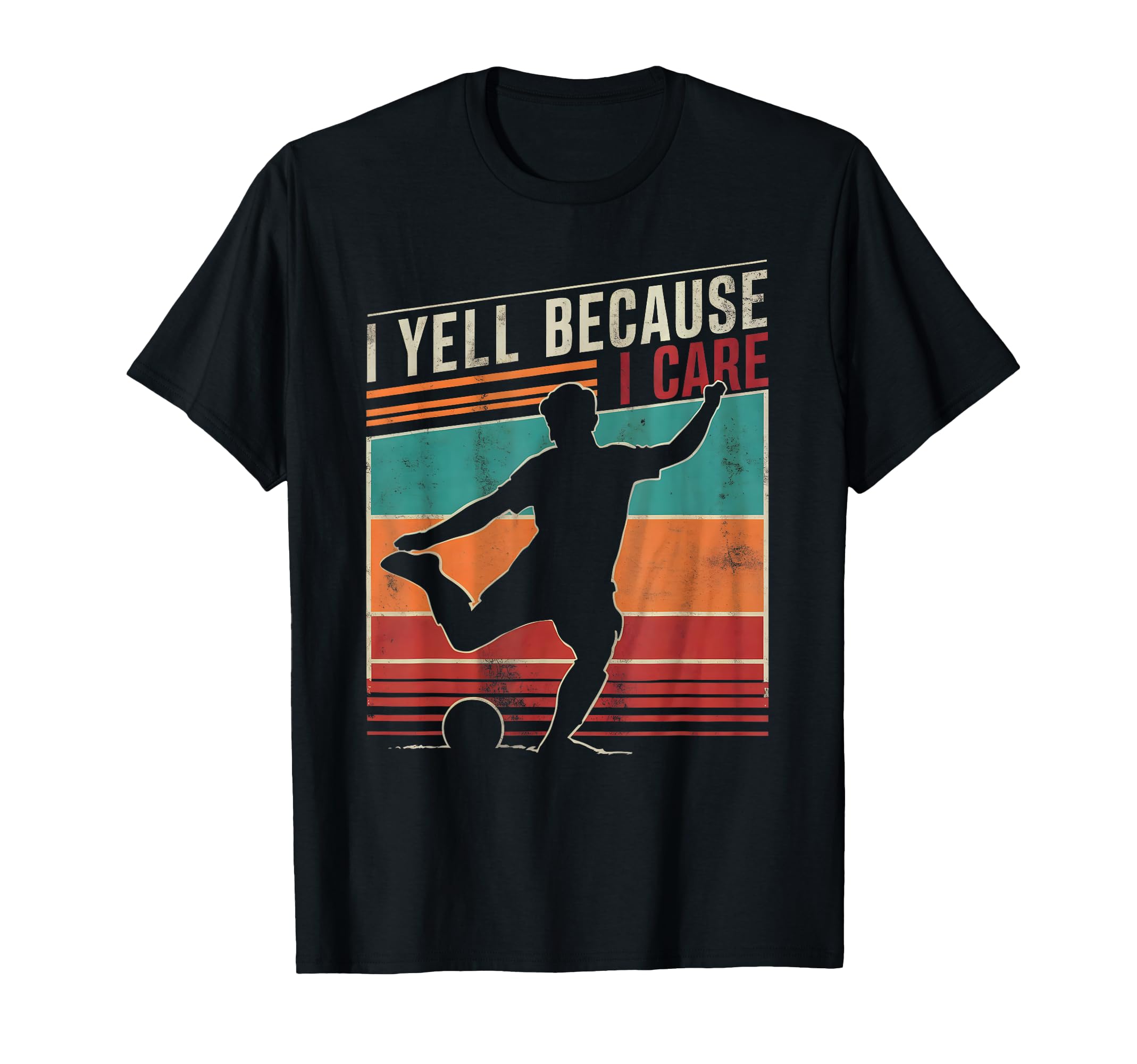Funny Soccer Fan I Yell Because I T-Shirt - Casual Everyday Wear Men Women - T-Shirt, Sweatshirt, Hoodie