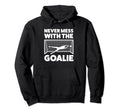 Never Mess Goalie Keeper Hoodie - Unique Graphic Men Women - T-Shirt, Sweatshirt, Hoodie