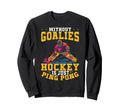 Without Goalies Hockey Is Just Ping Sweatshirt - Aesthetic Graphic Unisex - T-Shirt, Sweatshirt, Hoodie
