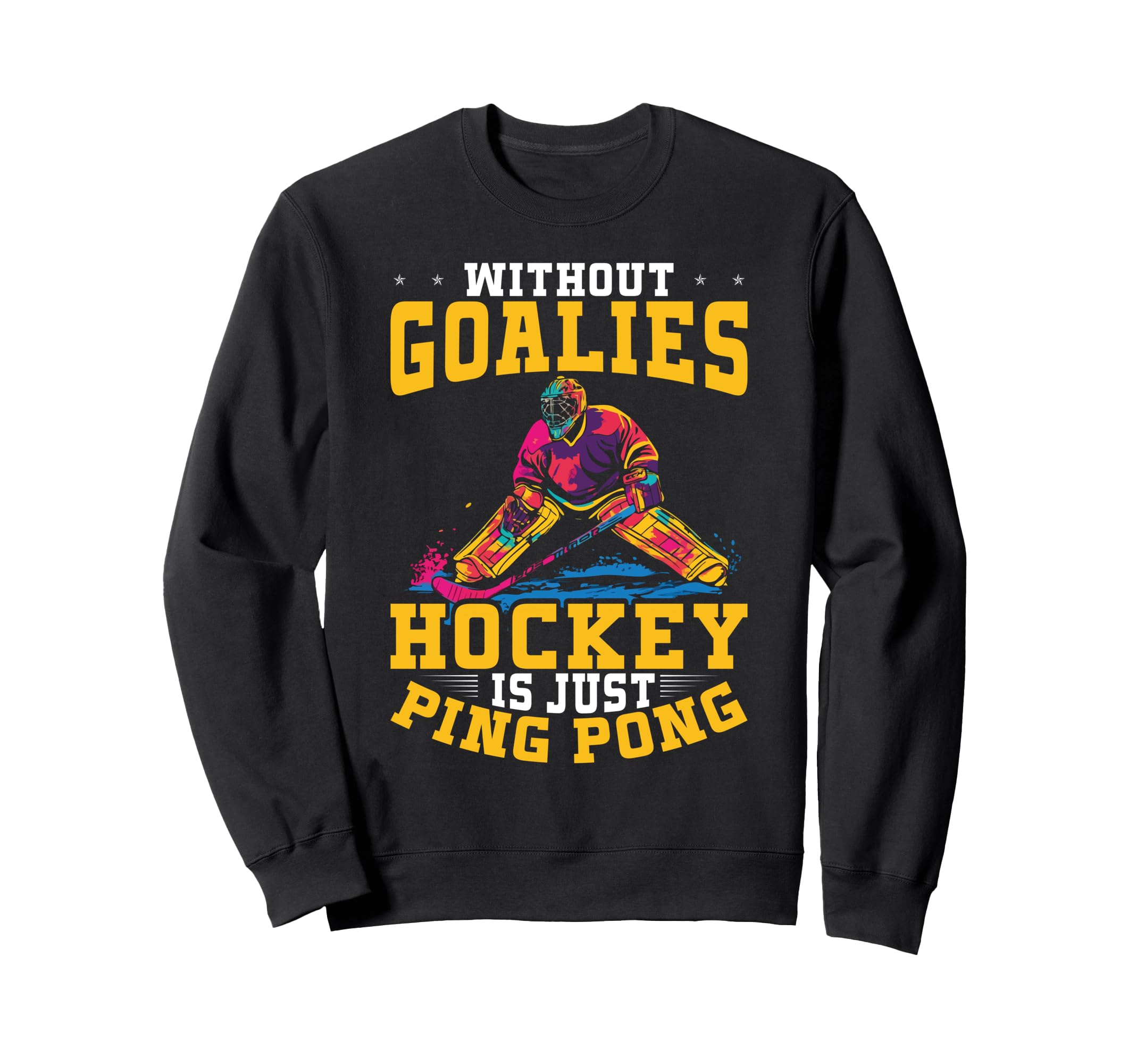 Without Goalies Hockey Is Just Ping Sweatshirt - Aesthetic Graphic Unisex - T-Shirt, Sweatshirt, Hoodie