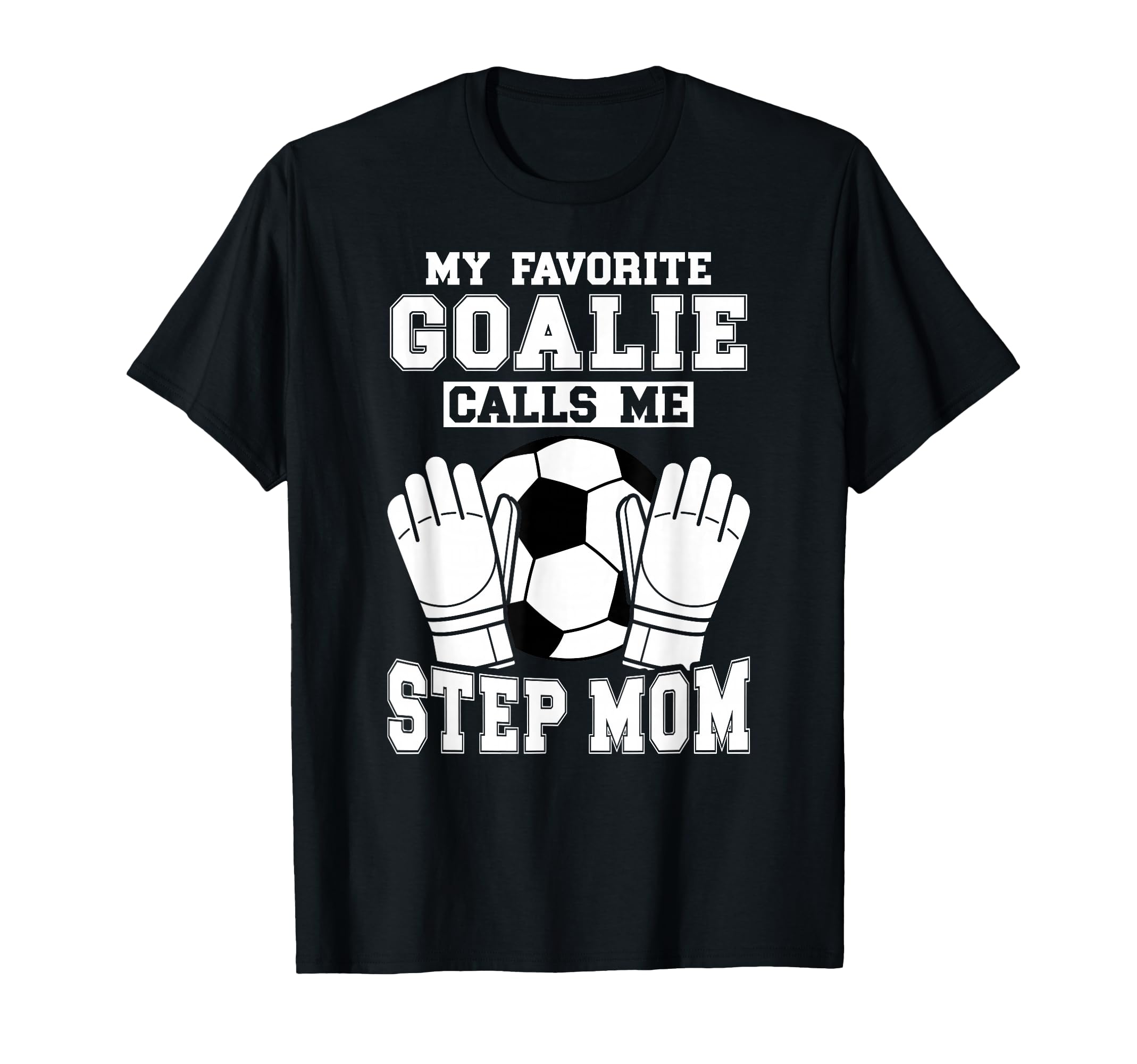 Proud Soccer Goalie Step Mom T-Shirt - Casual Everyday Wear for Adults - T-Shirt, Sweatshirt, Hoodie