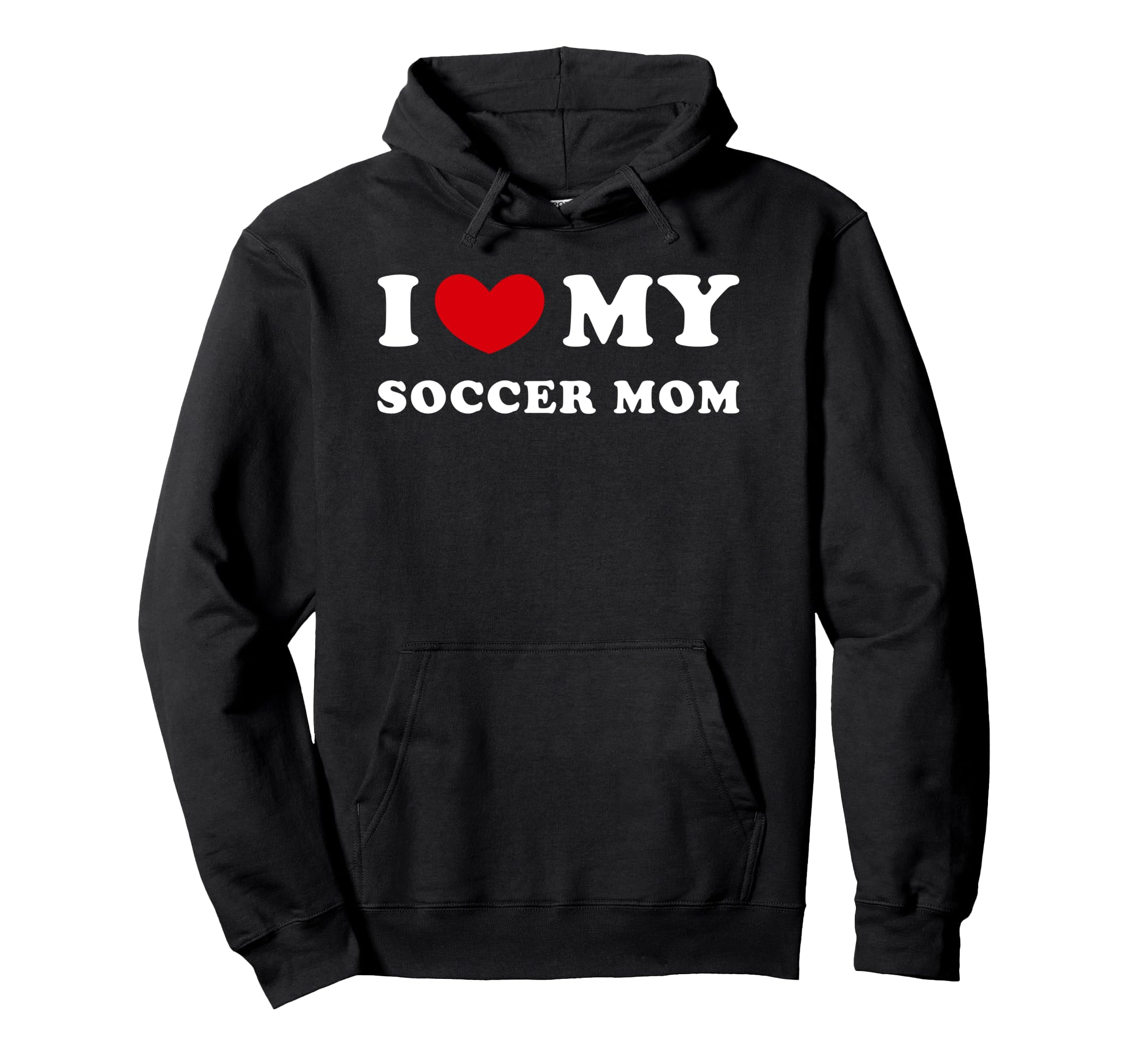 I Love My Soccer Mom I Heart My Soccer Hoodie - Unique Graphic for Adults - T-Shirt, Sweatshirt, Hoodie