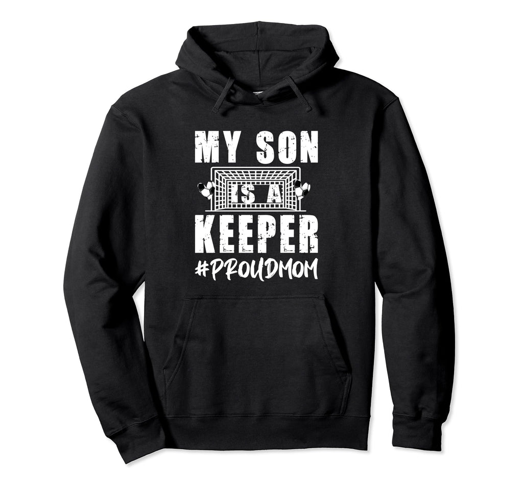 My Son Is Keeper Proud Soccer Hoodie - Casual Everyday Wear for Adults - T-Shirt, Sweatshirt, Hoodie