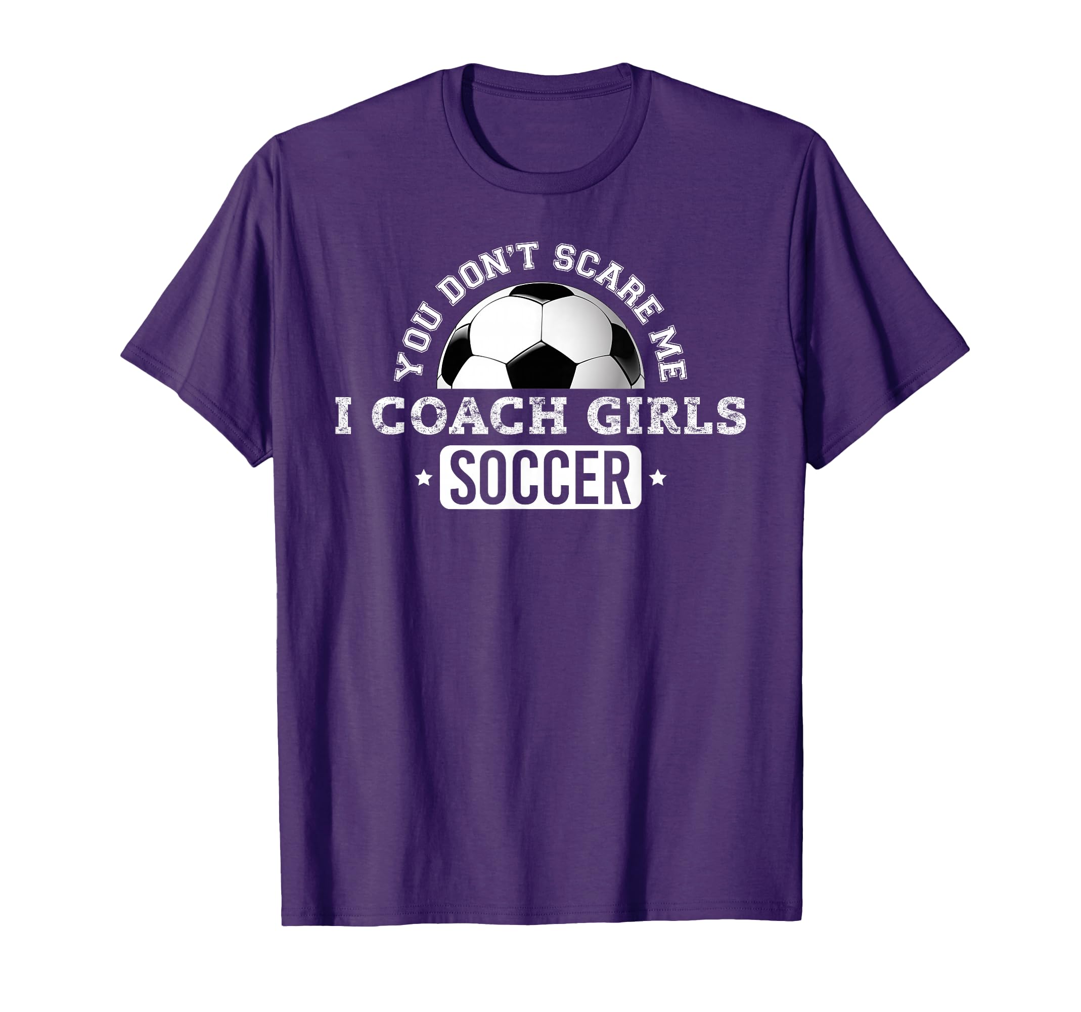 You Dont Scare Me I Coach Soccer T-Shirt - Graphic Print Unisex - T-Shirt, Sweatshirt, Hoodie