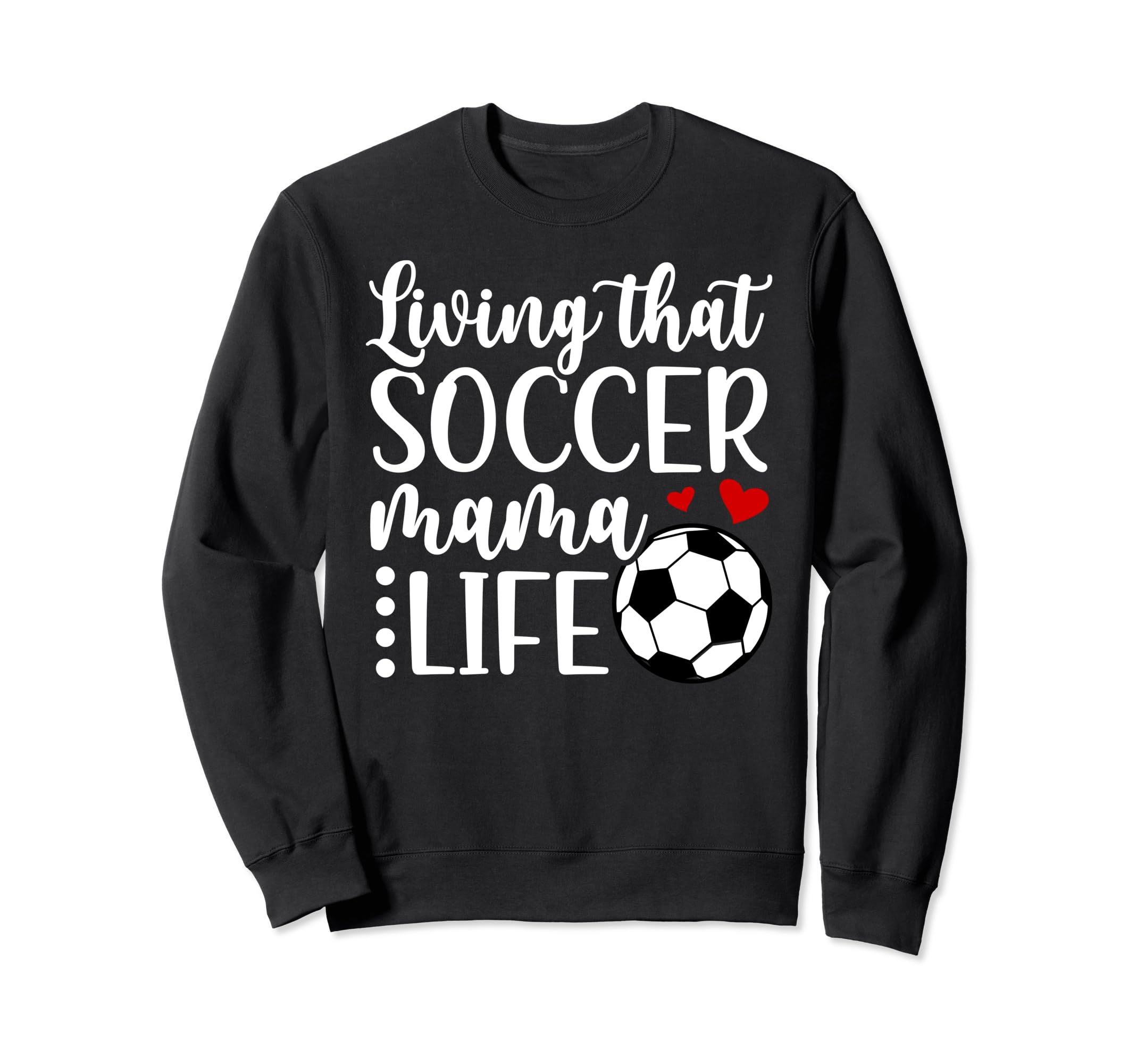 Soccer Mama Life Soccer Mom Soccer Sweatshirt - Graphic Print Men Women - T-Shirt, Sweatshirt, Hoodie