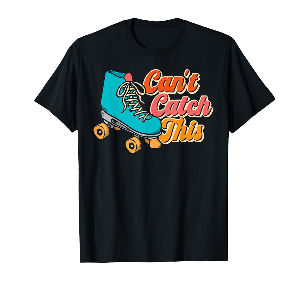 Roller Skating Skate 1970S Cant Catch T-Shirt - Aesthetic Graphic Unisex - T-Shirt, Sweatshirt, Hoodie