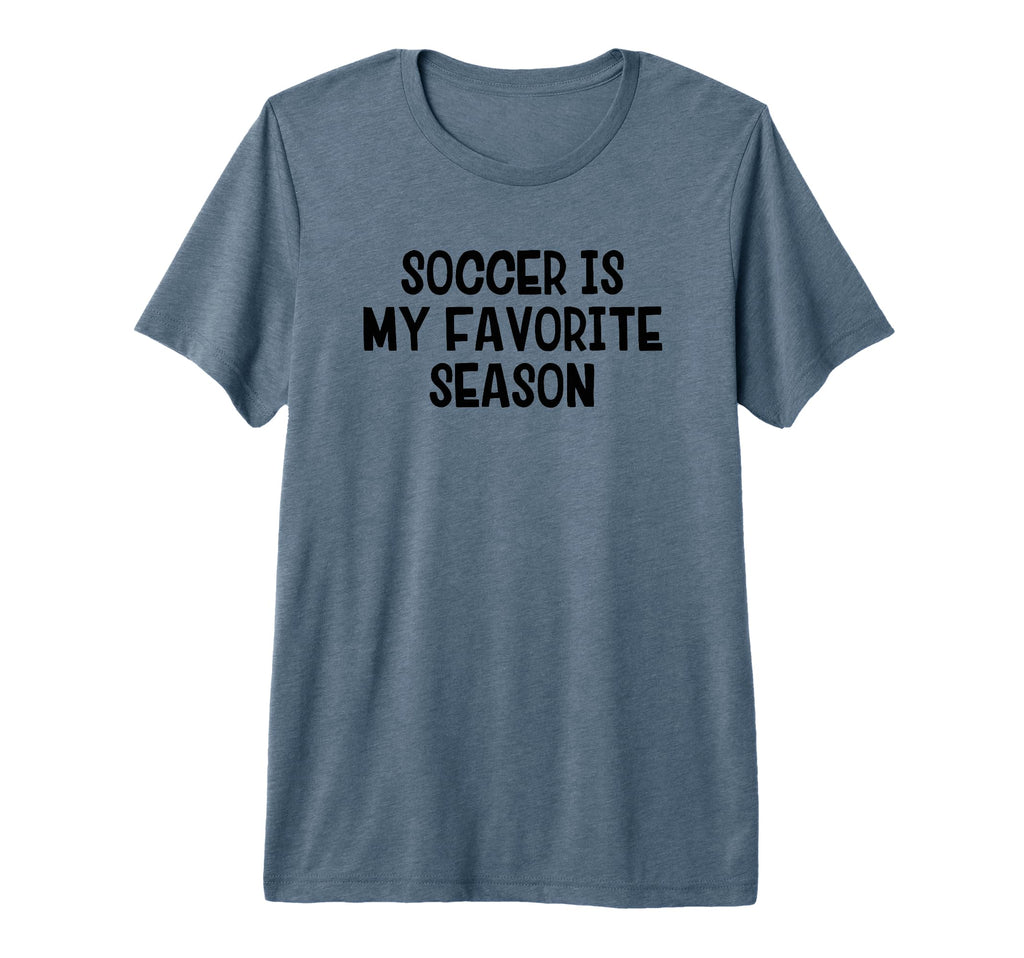 Soccer Is My Favorite Season Tri Blend T-Shirt - Novelty Apparel for Adults - T-Shirt, Sweatshirt, Hoodie