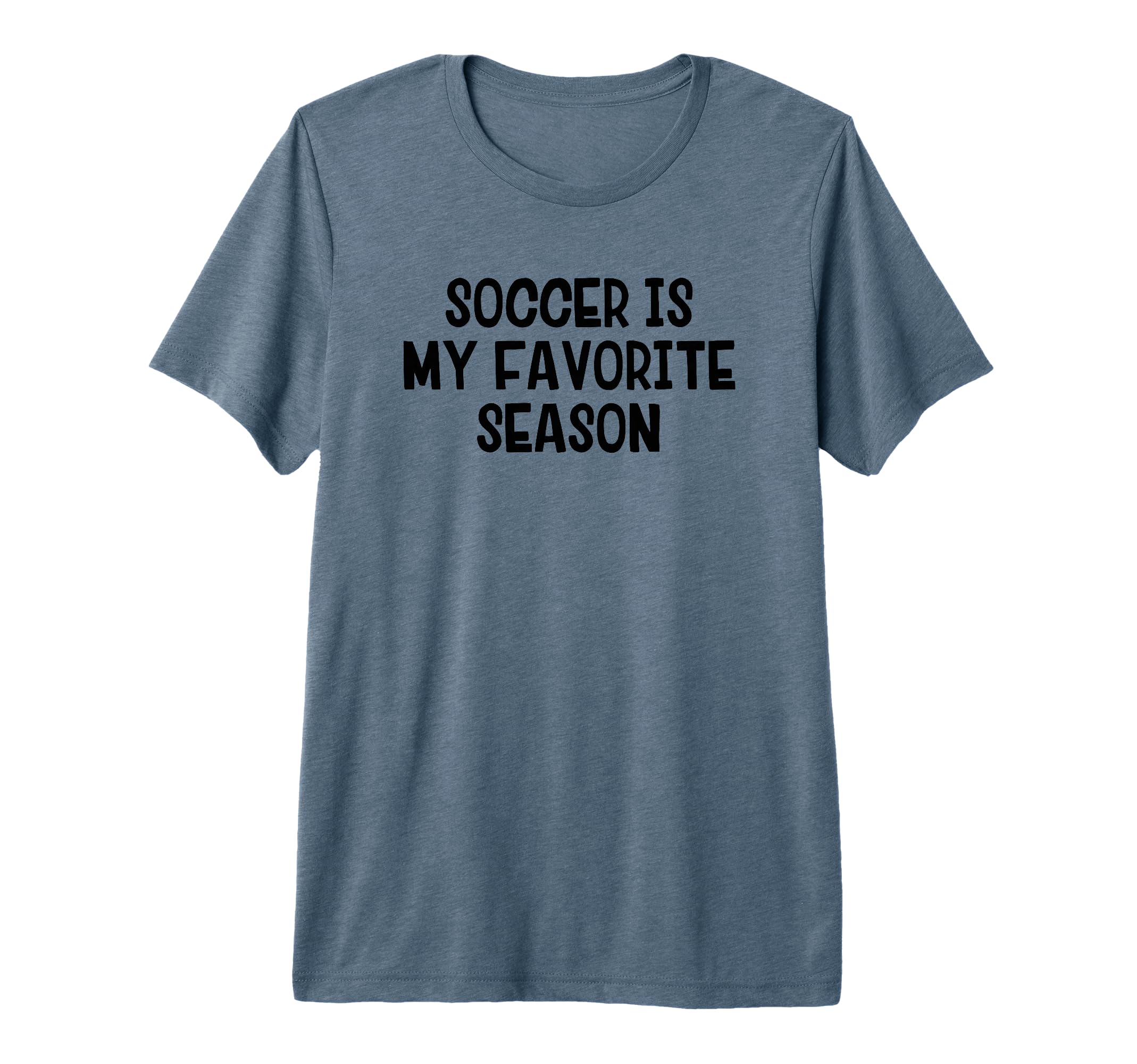 Soccer Is My Favorite Season Tri Blend T-Shirt - Novelty Apparel for Adults - T-Shirt, Sweatshirt, Hoodie