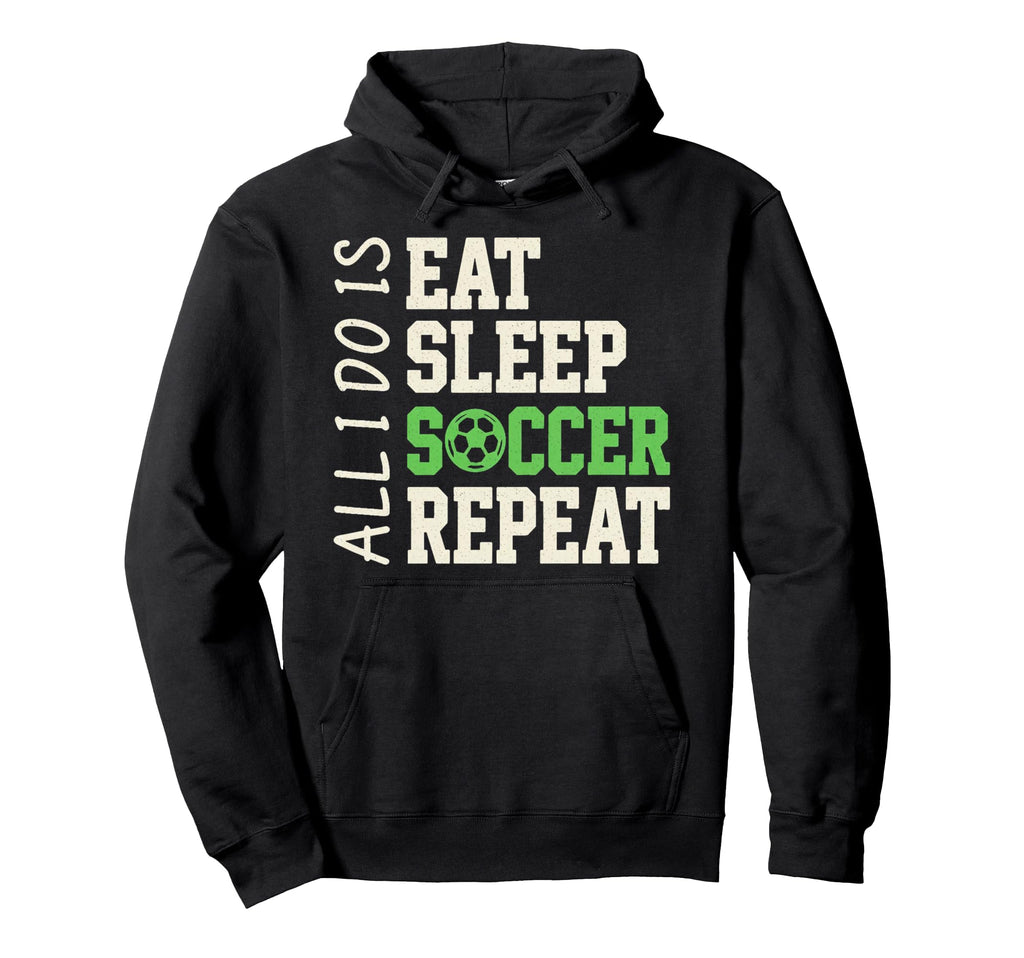 All I Do Is Eat Sleep Soccer Repeat Hoodie - Minimalist Print for Adults - T-Shirt, Sweatshirt, Hoodie