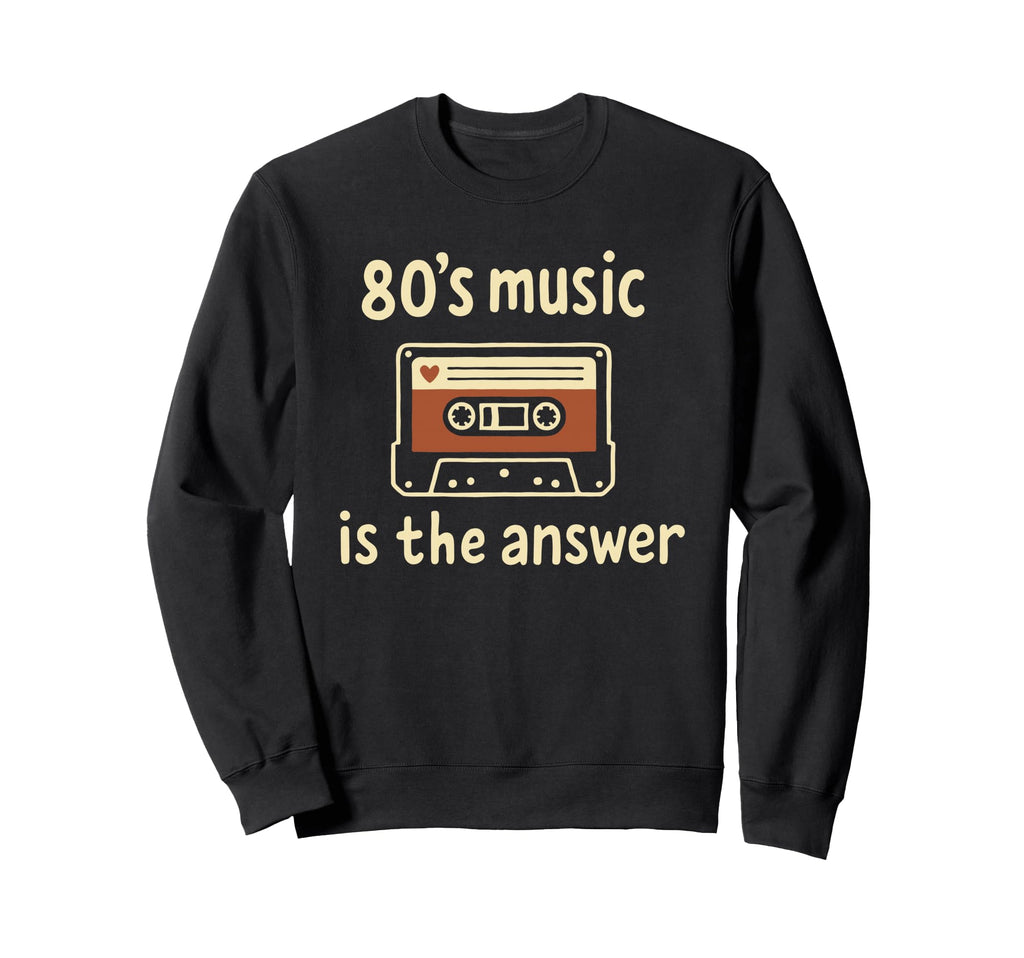80S Music Is Answer Cassette Tape Sweatshirt - Unique Graphic for Adults - T-Shirt, Sweatshirt, Hoodie