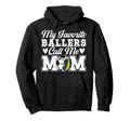 My Favorite Ballers Call Me Mom Hoodie - Custom Art Print for Adults - T-Shirt, Sweatshirt, Hoodie