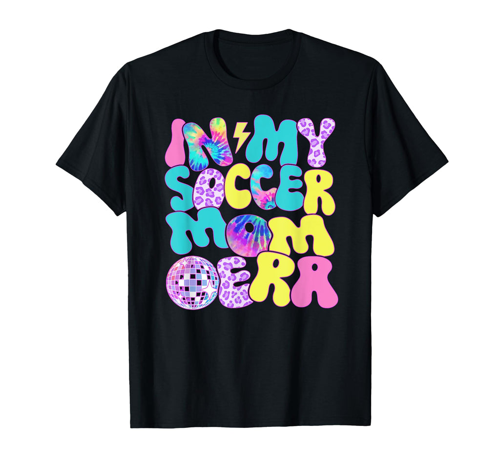 Disco Tie Dye My Soccer Mom Era T-Shirt - Novelty Apparel Men Women - T-Shirt, Sweatshirt, Hoodie