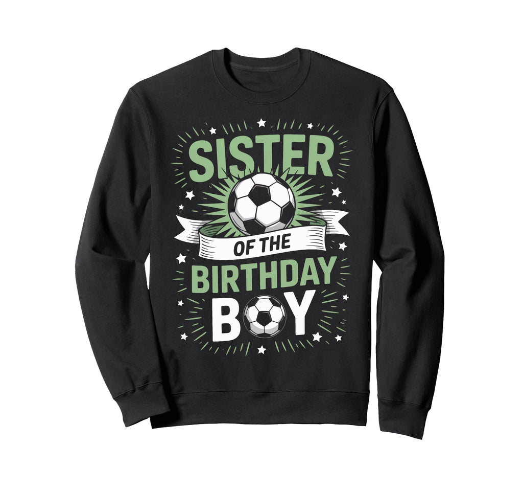 Sister Birthday Soccer Player Sweatshirt - Casual Everyday Wear Unisex - T-Shirt, Sweatshirt, Hoodie