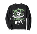 Sister Birthday Soccer Player Sweatshirt - Casual Everyday Wear Unisex - T-Shirt, Sweatshirt, Hoodie