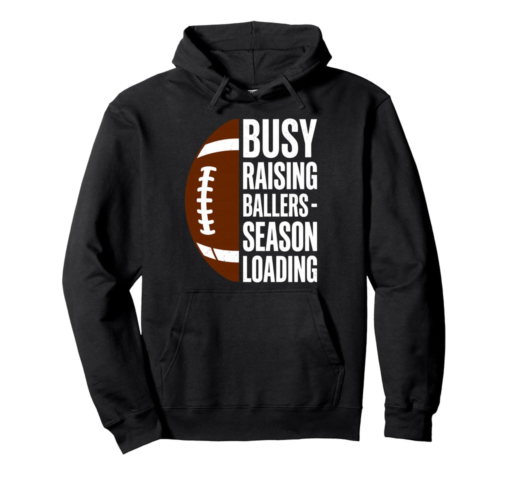 Busy Raising Ballers Football Parent Hoodie - Fun Novelty Design Men Women - T-Shirt, Sweatshirt, Hoodie