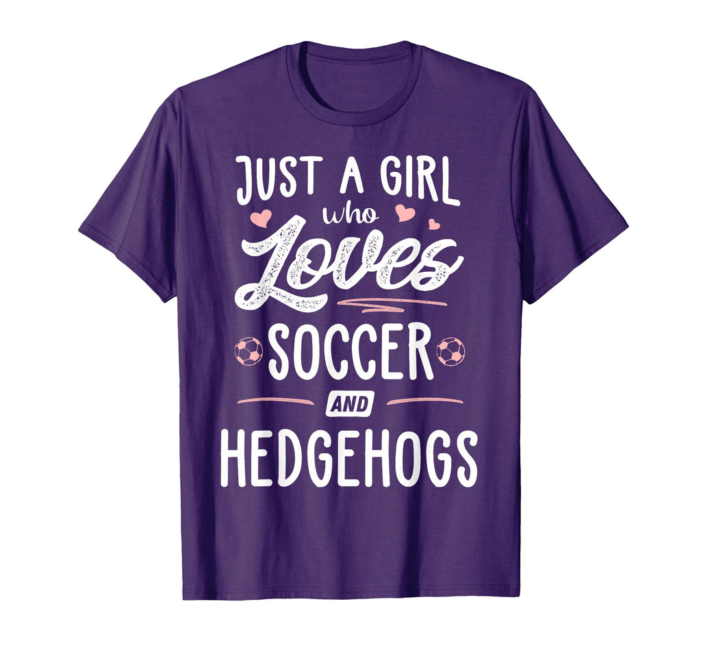 Just Who Loves Soccer And Hedgehogs T-Shirt - Fun Novelty Design Unisex - T-Shirt, Sweatshirt, Hoodie