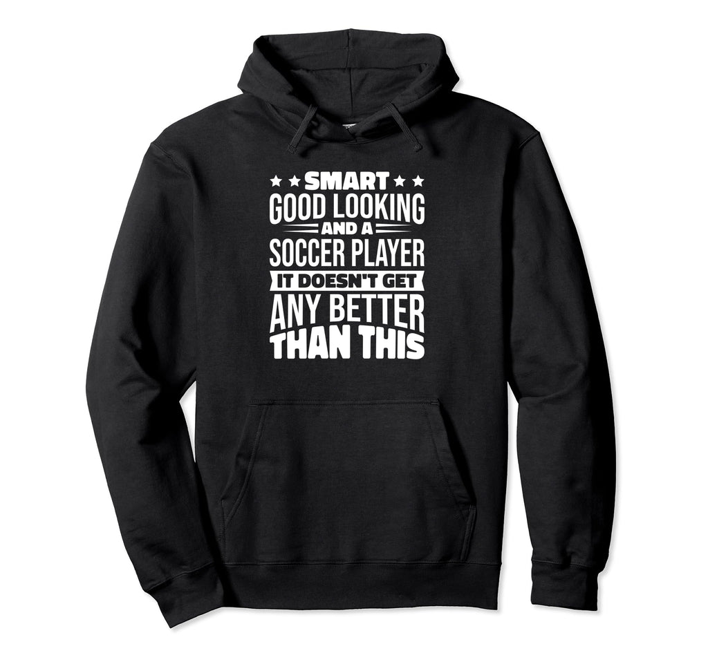 Smart Good Looking Soccer Players Hoodie - Streetwear Style for Adults - T-Shirt, Sweatshirt, Hoodie