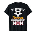 My Favorite Soccer Player Calls Me Mom T-Shirt - Novelty Apparel Unisex - T-Shirt, Sweatshirt, Hoodie