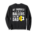 My Favorite Ballers Call Me Dad Sweatshirt - Novelty Apparel Unisex - T-Shirt, Sweatshirt, Hoodie
