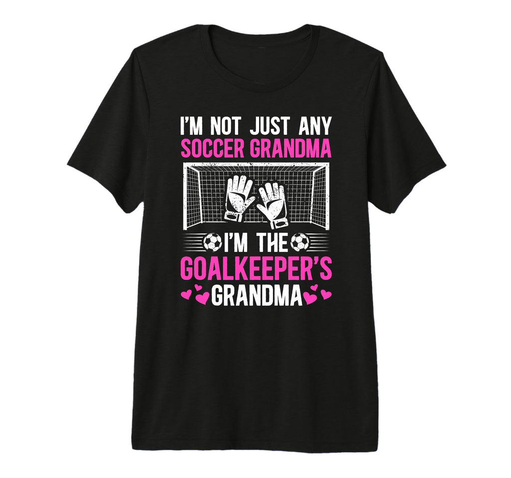 Im Soccer Goalkeeper Grandma Soccer T-Shirt - Novelty Apparel Unisex - T-Shirt, Sweatshirt, Hoodie