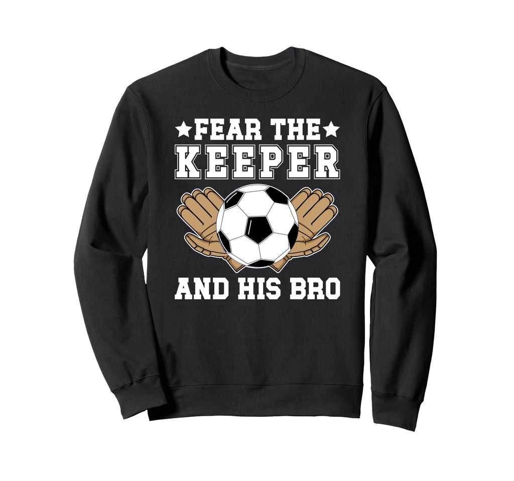 Funny Soccer Keeper Brother Sweatshirt - Aesthetic Graphic Men Women - T-Shirt, Sweatshirt, Hoodie