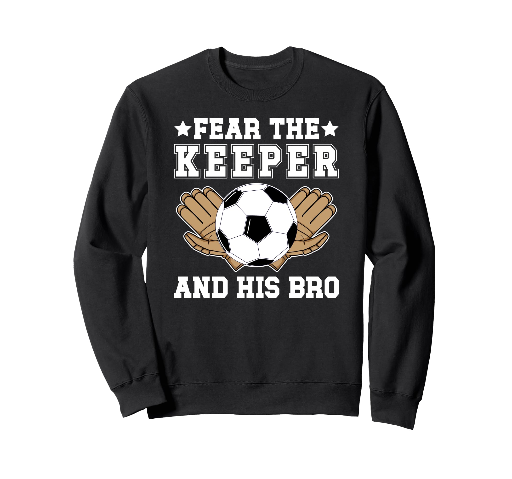 Funny Soccer Keeper Brother Sweatshirt - Aesthetic Graphic Men Women - T-Shirt, Sweatshirt, Hoodie