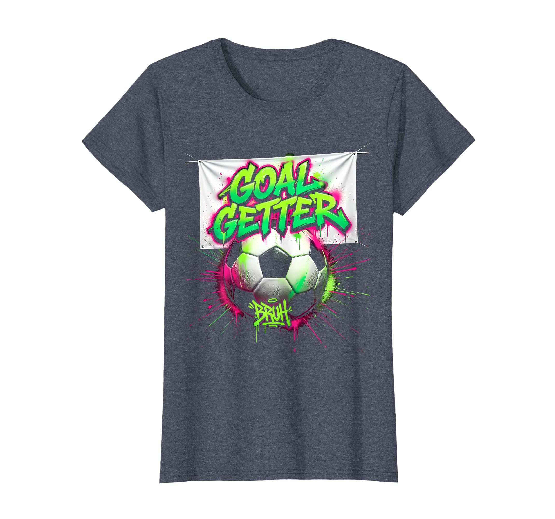 Goal Getter Bruh Soccer Ball Funny T-Shirt - Casual Everyday Wear Unisex - T-Shirt, Sweatshirt, Hoodie